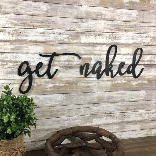 Get Naked Wood Sign - Funny Bathroom Decor - Adult Humor Wall Art - Rustic Master Bathroom Novelty Gift