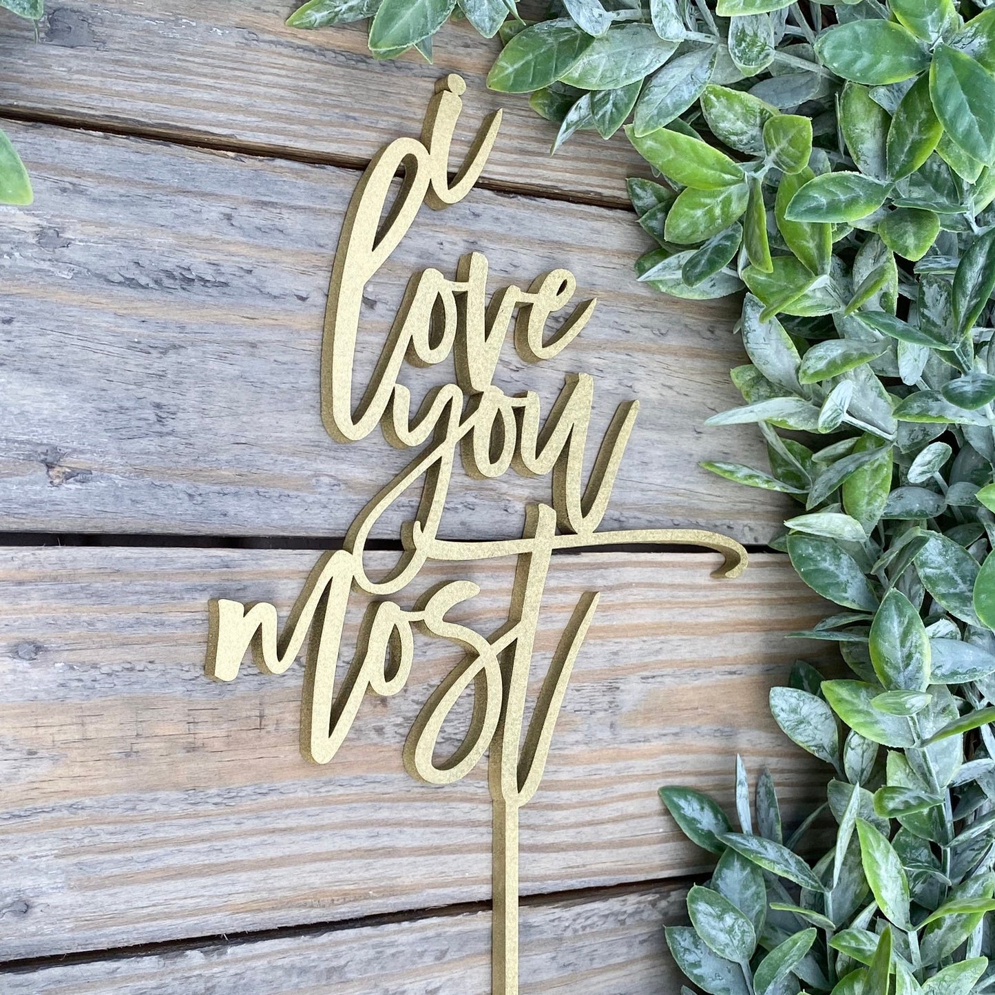 I Love You Most Cake Topper - Romantic Wedding & Anniversary Party Decor - Custom Keepsake