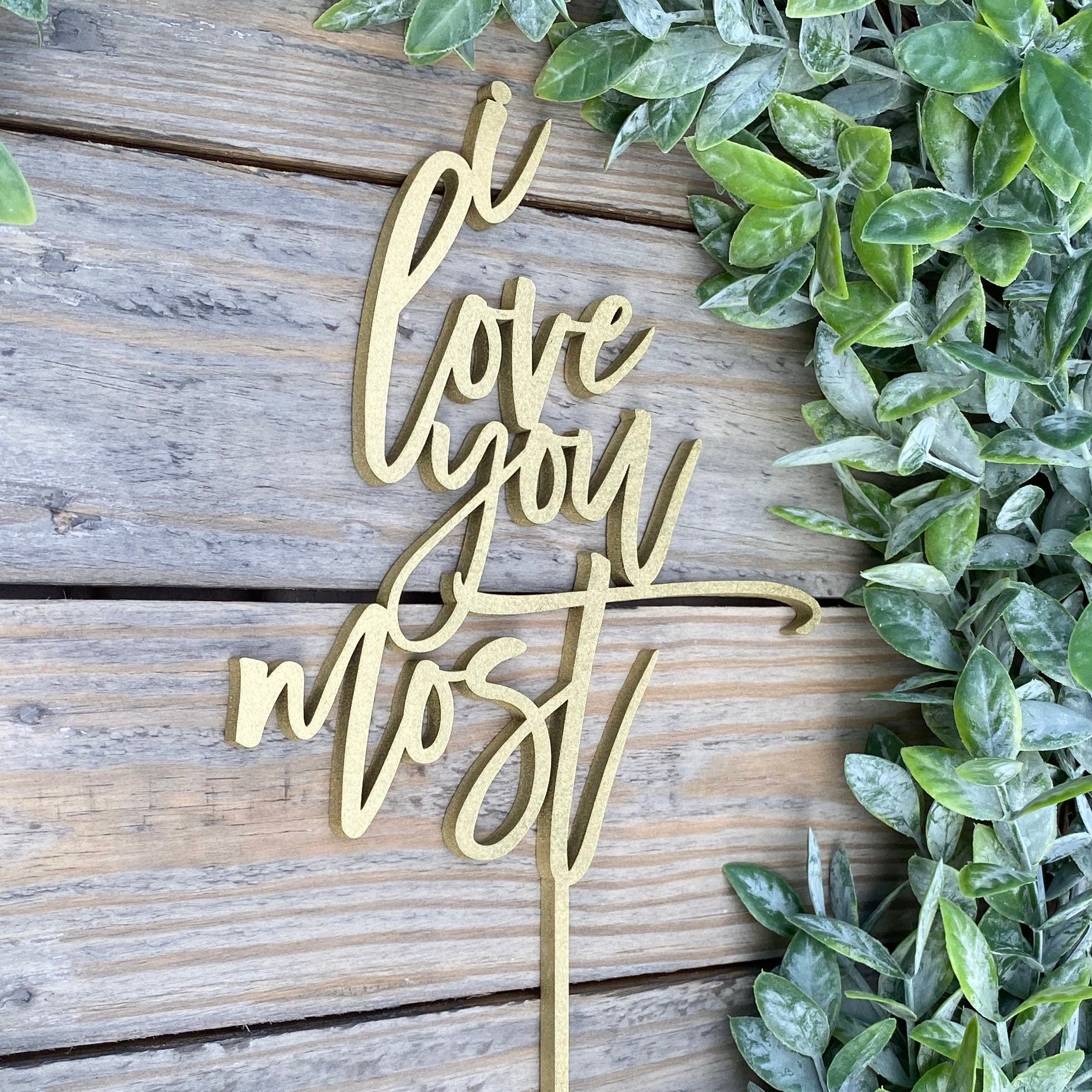 I Love You Most Cake Topper - Romantic Wedding & Anniversary Party Decor - Custom Keepsake