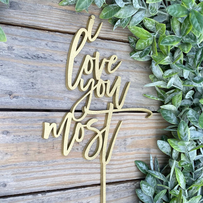 I Love You Most Cake Topper - Romantic Wedding & Anniversary Party Decor - Custom Keepsake