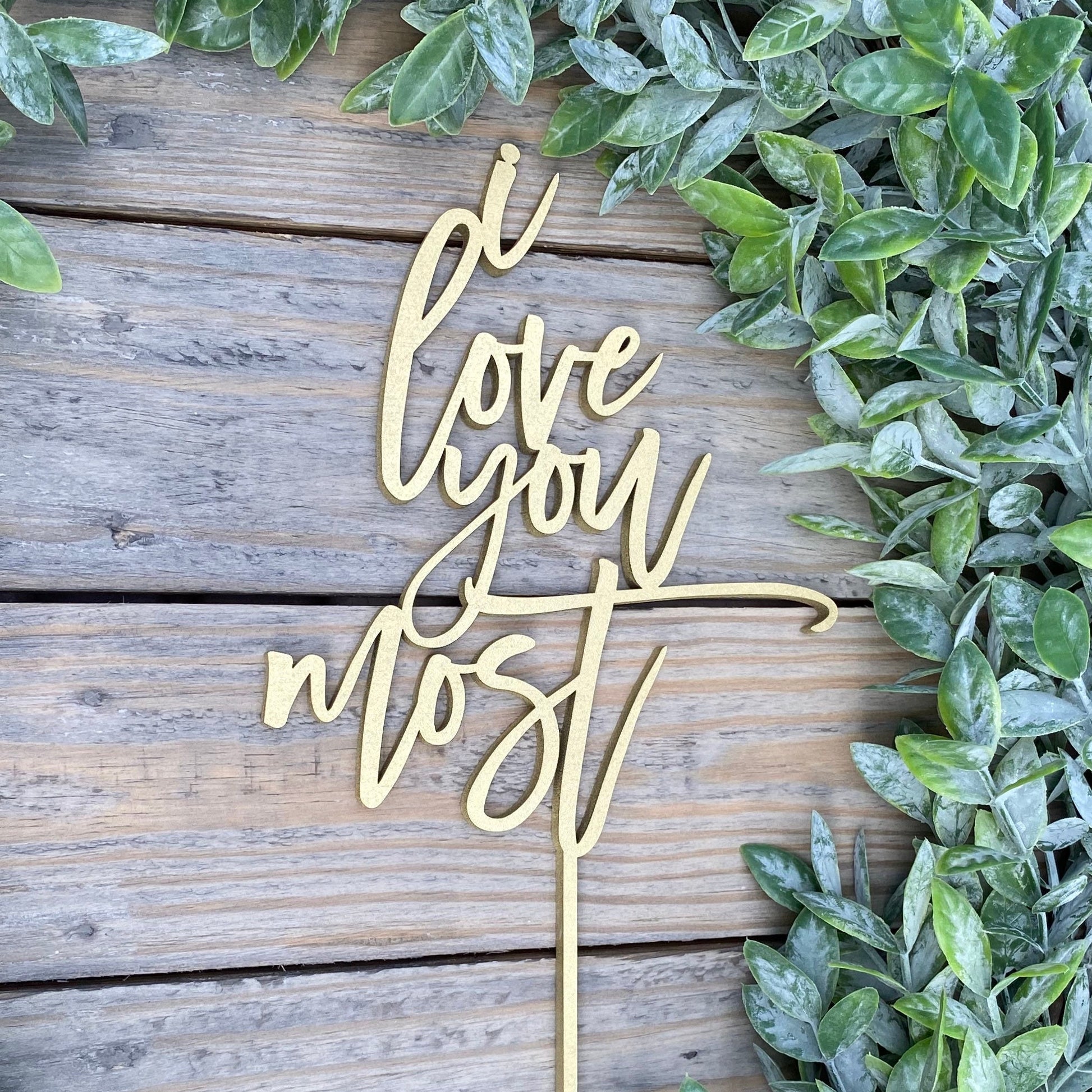 I Love You Most Cake Topper - Romantic Wedding & Anniversary Party Decor - Custom Keepsake