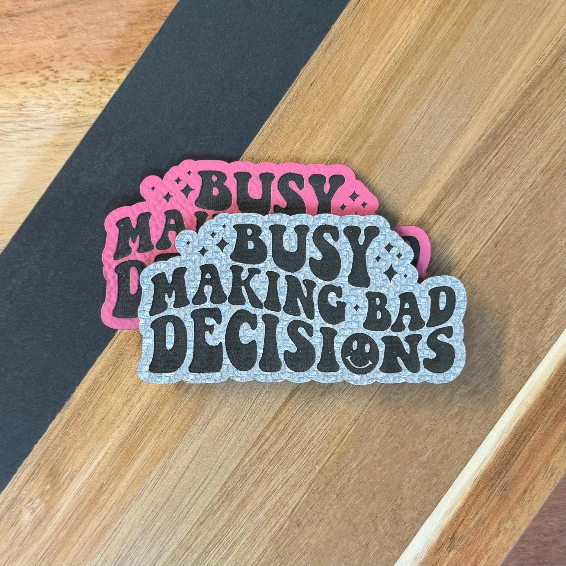 Funny Slogan Leatherette Patch: Busy Making Bad Decisions