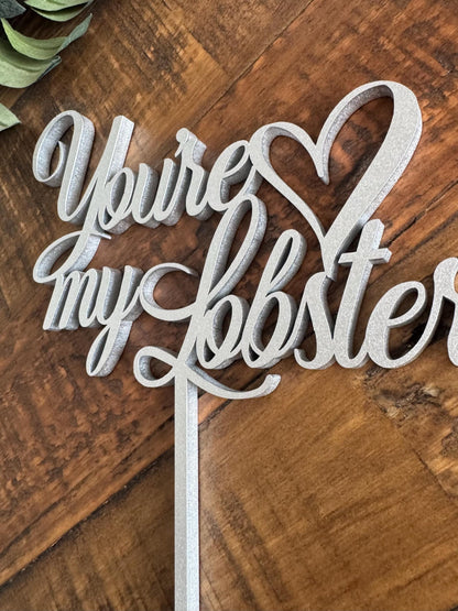 You're My Lobster Cake Topper - Wedding or Anniversary Cake Decor