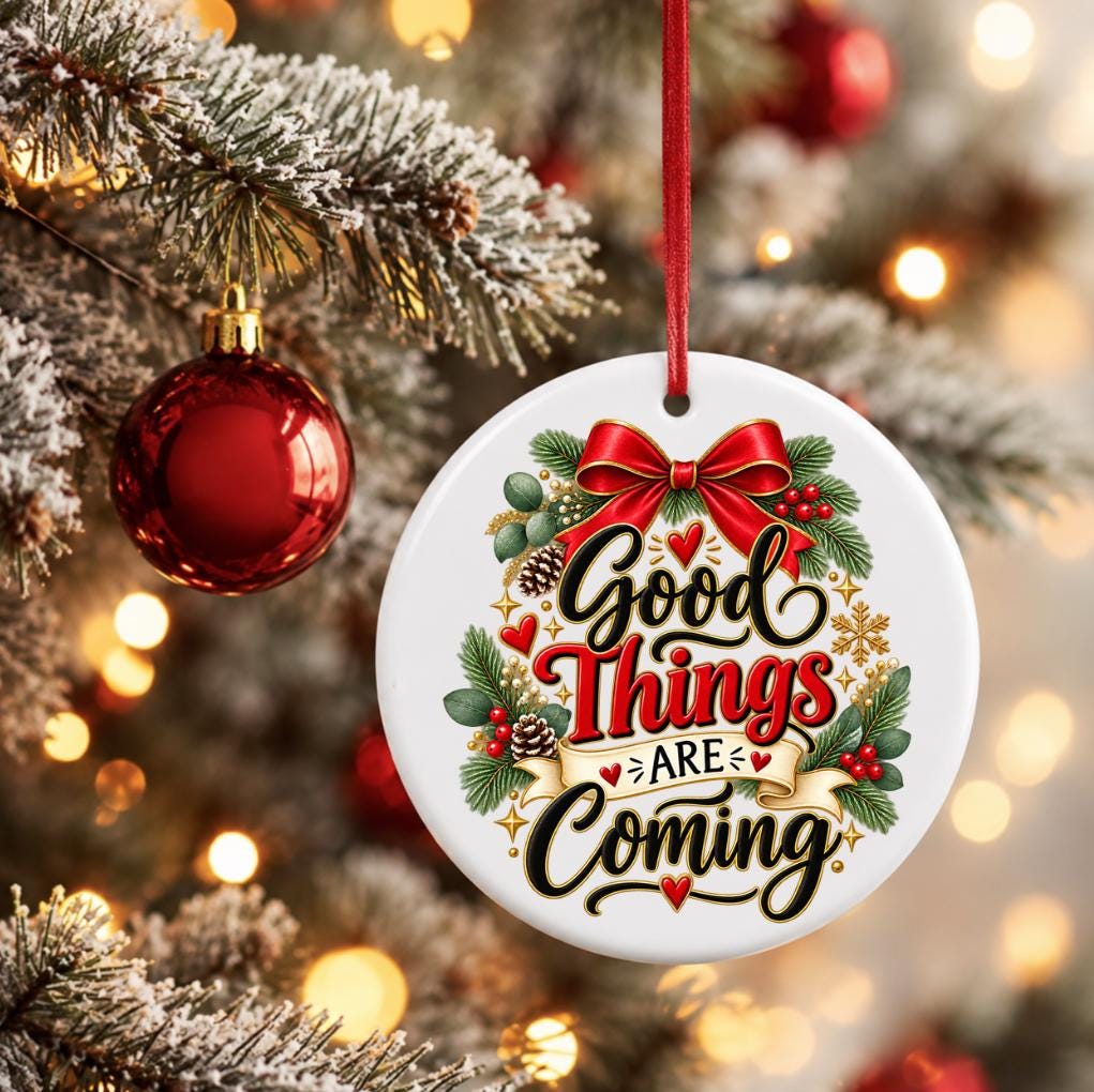 Good Things Are Coming Ornament, Positive Christmas Ornament, Inspirational Gift for Her, Motivational Holiday Decor, Hopeful Keepsake
